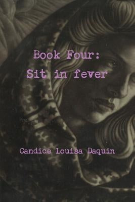 Book Four: Sit in fever by Daquin, Candice Louisa