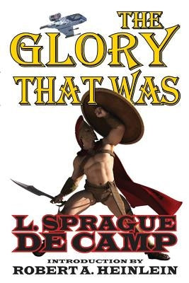 The Glory That Was by De Camp, L. Sprague