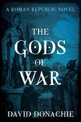 The Gods of War: A Roman Republic Novel by Donachie, David