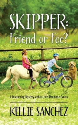 Skipper: Friend or Foe? A Distracting Mystery within Life's Traumatic Events by Sanchez, Kellie