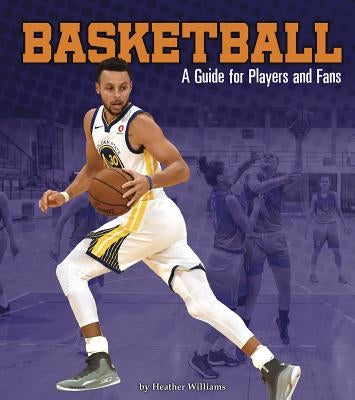 Basketball: A Guide for Players and Fans by Williams, Heather