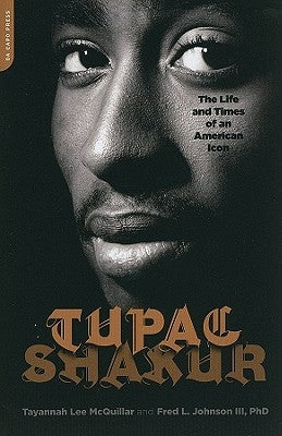 Tupac Shakur: The Life and Times of an American Icon by McQuillar, Tayannah Lee