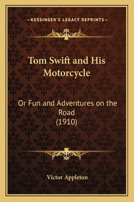 Tom Swift and His Motorcycle: Or Fun and Adventures on the Road (1910) by Appleton, Victor, II