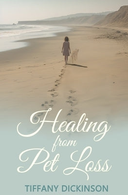 Healing from Pet Loss by Dickinson, Tiffany