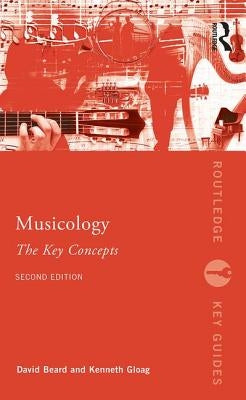 Musicology: The Key Concepts by Beard, David