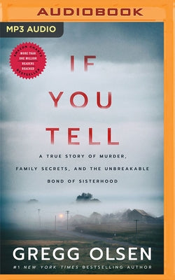 If You Tell: A True Story of Murder, Family Secrets, and the Unbreakable Bond of Sisterhood by Olsen, Gregg