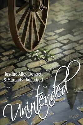 Unintended by Dowsett, Justine Alley