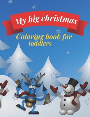 My big Christmas coloring book for toddlers: 30 Fun & Simple Coloring Pages For Kids Ages 1-4 years old by H, Hanan