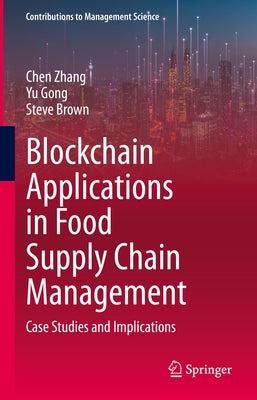 Blockchain Applications in Food Supply Chain Management: Case Studies and Implications by Zhang, Chen