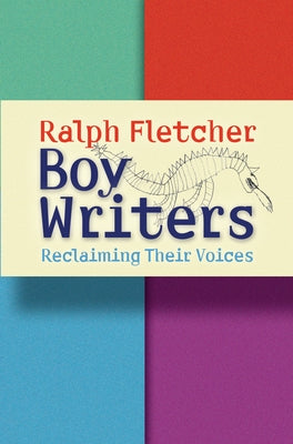 Boy Writers: Reclaiming Their Voices by Fletcher, Ralph