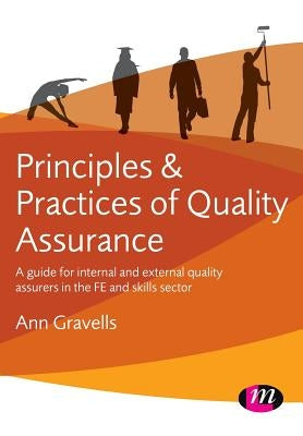 Principles and Practices of Quality Assurance: A Guide for Internal and External Quality Assurers in the Fe and Skills Sector by Gravells, Ann