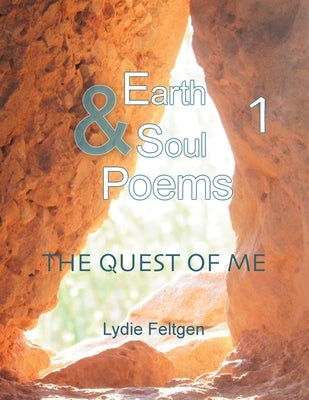 Earth & Soul Poems 1: The Quest of Me by Feltgen, Lydie