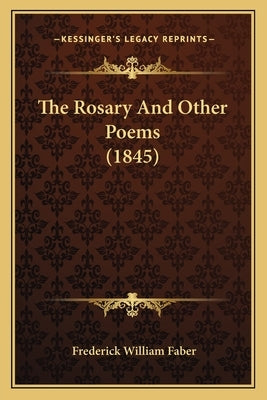 The Rosary And Other Poems (1845) by Faber, Frederick William