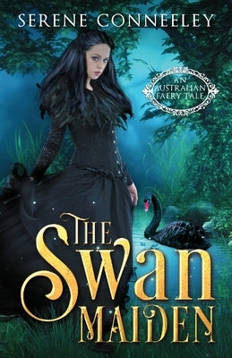 The Swan Maiden: An Australian Faery Tale by Conneeley, Serene