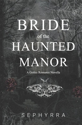 Bride Of The Haunted Manor: A Gothic Romance Novella by Sephyrra