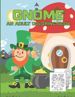 Gnome An Adult Coloring Book: Gnome Wonderful Holidays Adults Coloring Book, Coloring Book Featuring Fun, Whimsical and Beautiful Gnomes for Stress by Publishing, Fm House