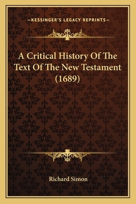 A Critical History Of The Text Of The New Testament (1689) by Simon, Richard