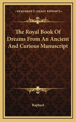 The Royal Book of Dreams from an Ancient and Curious Manuscript by Raphael, David