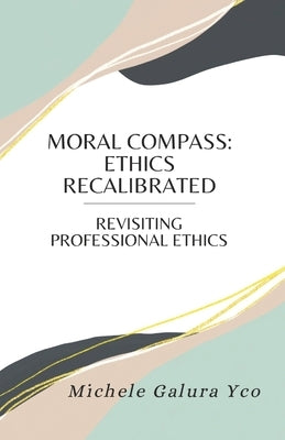 Moral Compass: Ethics Recalibrated by Yco, Michele Galura