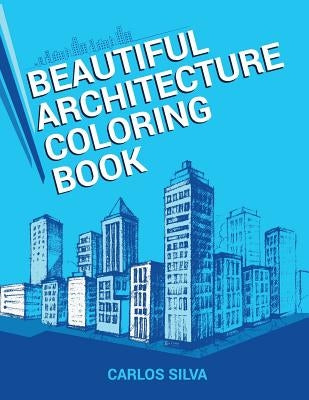 Beautiful Architecture Coloring Book by Silva, Carlos