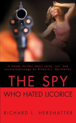 The Spy Who Hated Licorice by Hershatter, Richard L.