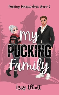 My Pucking Family by Elliott, Izzy