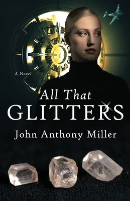 All That Glitters by Miller, John Anthony