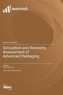 Simulation and Reliability Assessment of Advanced Packaging by Chiang, Kuo-Ning