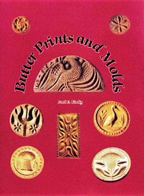 Butter Prints and Molds by Kindig, Paul E.