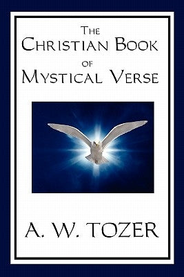 The Christian Book of Mystical Verse by Tozer, A. W.