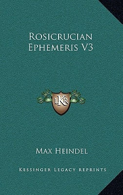 Rosicrucian Ephemeris V3 by Heindel, Max