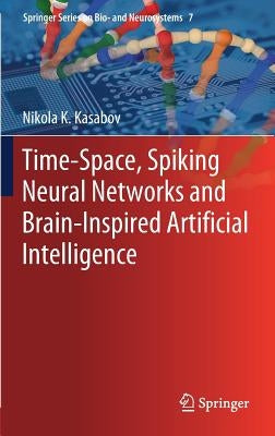 Time-Space, Spiking Neural Networks and Brain-Inspired Artificial Intelligence by Kasabov, Nikola K.