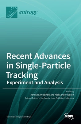 Recent Advances in Single-Particle Tracking: Experiment and Analysis: Experiment and Analysis by Szwabi&#324;ski, Janusz