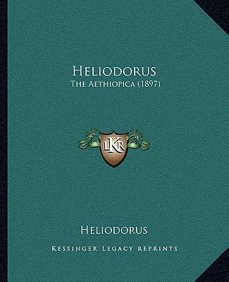 Heliodorus: The Aethiopica (1897) by Heliodorus