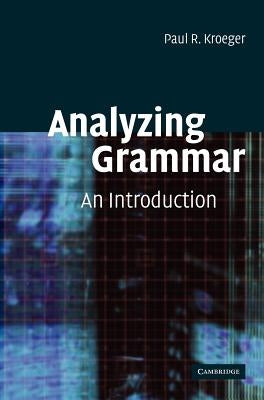 Analyzing Grammar: An Introduction by Kroeger, Paul R.