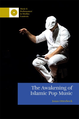 The Awakening of Islamic Pop Music by Otterbeck, Jonas