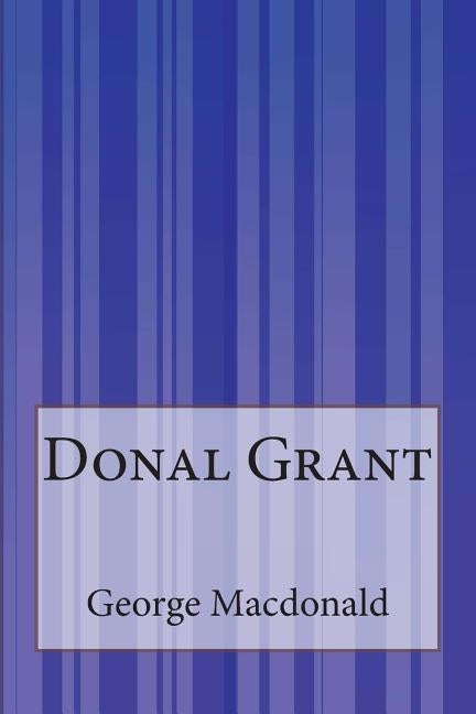 Donal Grant by MacDonald LL D., George