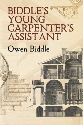 Biddle's Young Carpenter's Assistant by Biddle, Owen