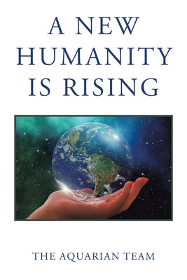 A New Humanity Is Rising by The Aquarian Team