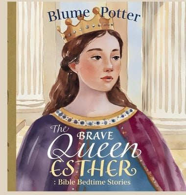 The Brave Queen Esther: Bible Bedtime Story by Potter, Blume