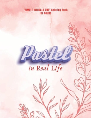 Pastel in Real Life: "SIMPLE MANDALA ONE" Coloring Book for Adults, Letter Paper Size, Ability to Relax, Brain Experiences Relief, Lower St by Springfield, Liliana