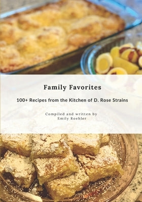 Family Favorites: 100+ Recipes from the Kitchen of D. Rose Strains by Strains, Delores