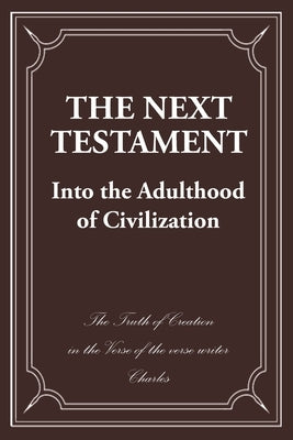 The Next Testament: Into the Adulthood of Civilization by Charles