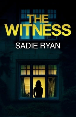 The Witness: A totally addictive psychological thriller with a shocking final twist by Ryan, Sadie