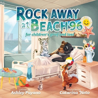 Rock Away at Beach 96: For Children's grief and loss by Payano, Ashley