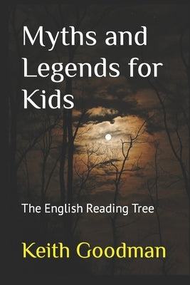 Myths and Legends for Kids: The English Reading Tree by Goodman, Keith