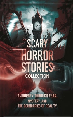 Scary Horror Stories Collection: A Journey Through Fear, Mystery, and the Boundaries of Reality by Cow, Thewizard