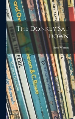 The Donkey Sat Down by Warren, Betsy