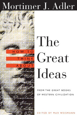 How to Think about the Great Ideas: From the Great Books of Western Civilization by Adler, Mortimer