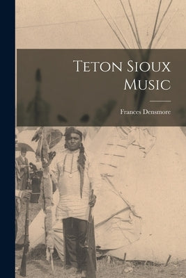 Teton Sioux Music by Densmore, Frances